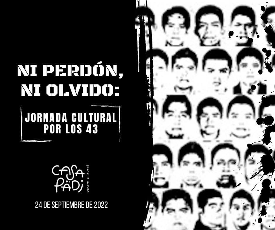 Ni perdón, ni olvido: jornada cultural por los 43 en Casa Pädi