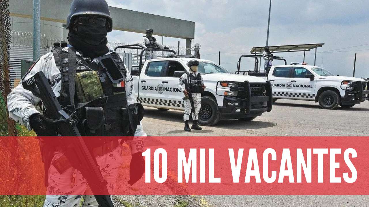 AÚN HAY 10 MIL VACANTES PARA LA GUARDIA NACIONAL