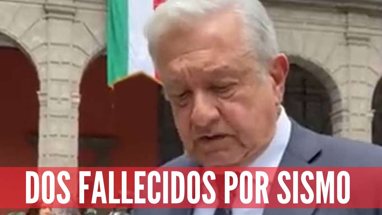 AMLO lamenta el fallecimiento de  dos personas por el sismo de 6.9