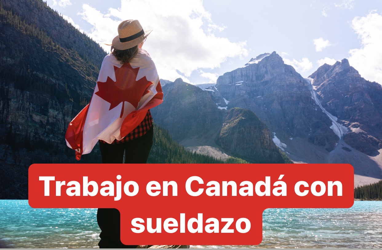 Empleo en Canadá: sueldo de 35 mil pesos y hasta casa