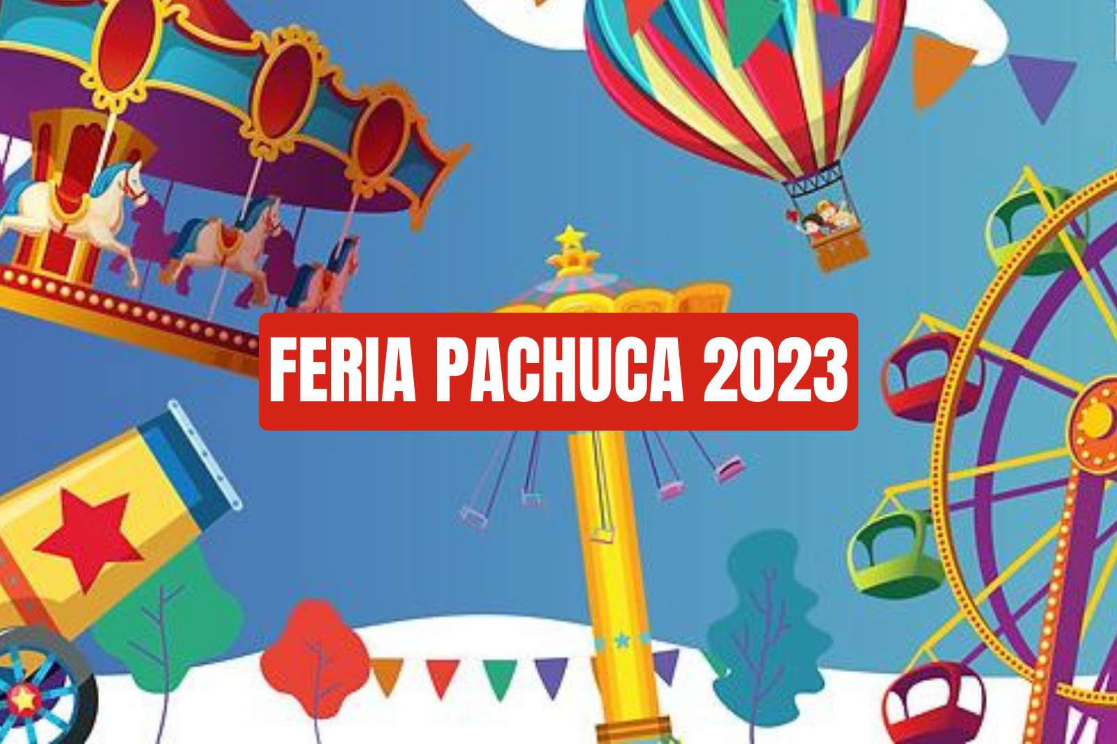 ¿Estas listo para la Feria Pachuca 2023? Te contamos sobre las atracciones que tendrá