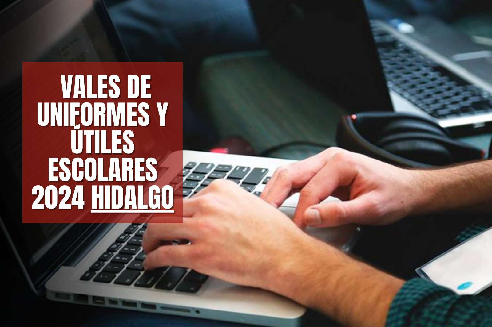 ¿Cómo descargar los vales de uniformes y útiles escolares 2024 Hidalgo? Te decimos