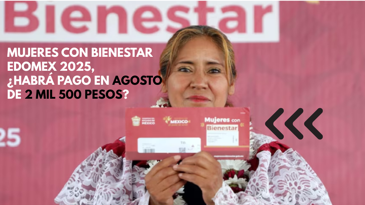 Beneficiarias de Mujeres con Bienestar Edomex 2025 esperan su depósito de agosto correspondiente al bimestre julio-agosto.