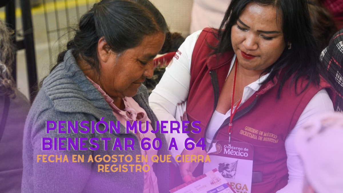 Pensión Mujeres Bienestar 60 a 64: FECHA en agosto en que cierra REGISTRO